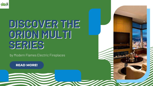 Discover the Orion multi Series by Modern Flames Electric Fireplaces