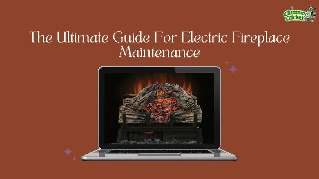 The Ultimate Guide For Electric Fireplace Maintenance